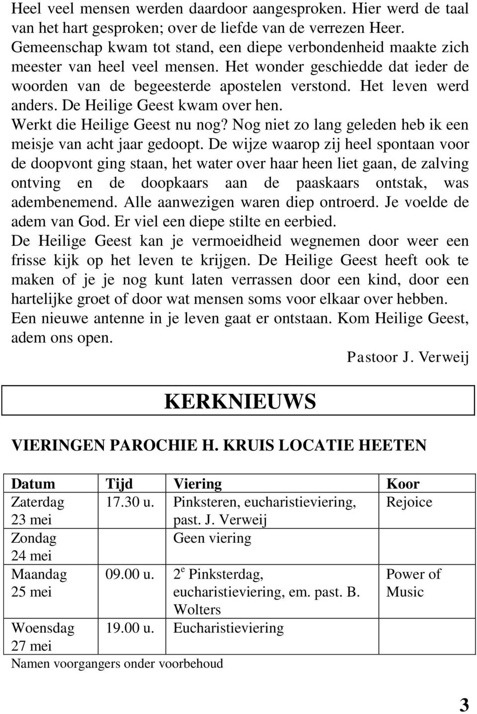 De Heilige Geest kwam over hen. Werkt die Heilige Geest nu nog? Nog niet zo lang geleden heb ik een meisje van acht jaar gedoopt.