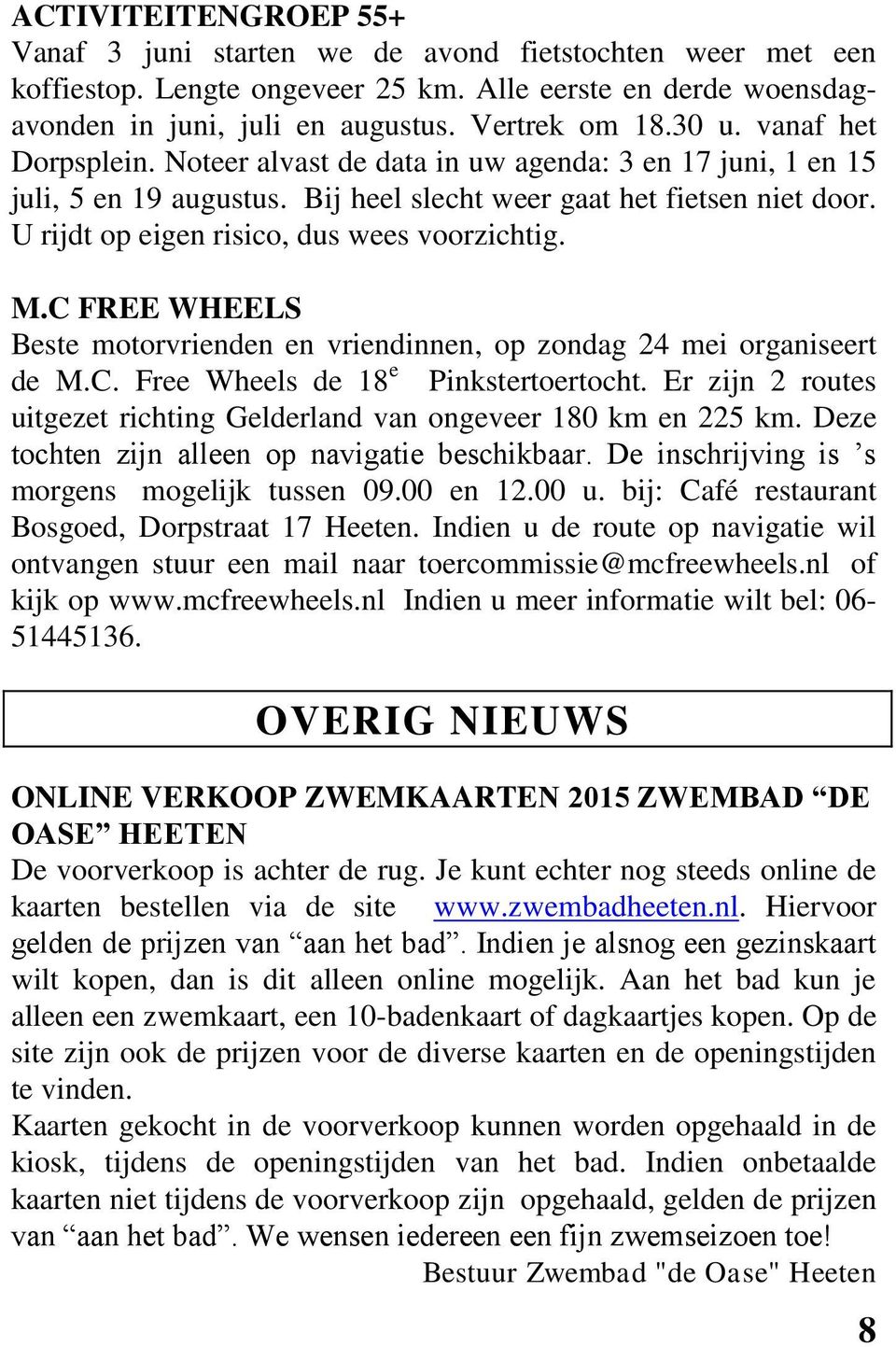 M.C FREE WHEELS Beste motorvrienden en vriendinnen, op zondag 24 mei organiseert de M.C. Free Wheels de 18 e Pinkstertoertocht.