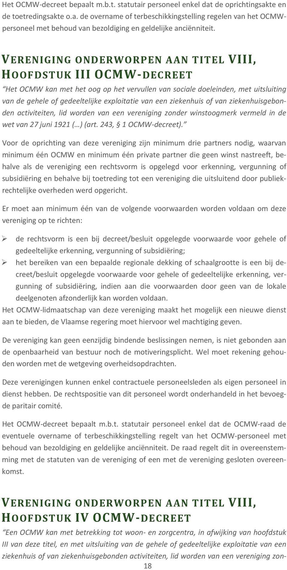 ziekenhuis of van ziekenhuisgebonden activiteiten, lid worden van een vereniging zonder winstoogmerk vermeld in de wet van 27 juni 1921 ( ) (art. 243, 1 OCMW-decreet).