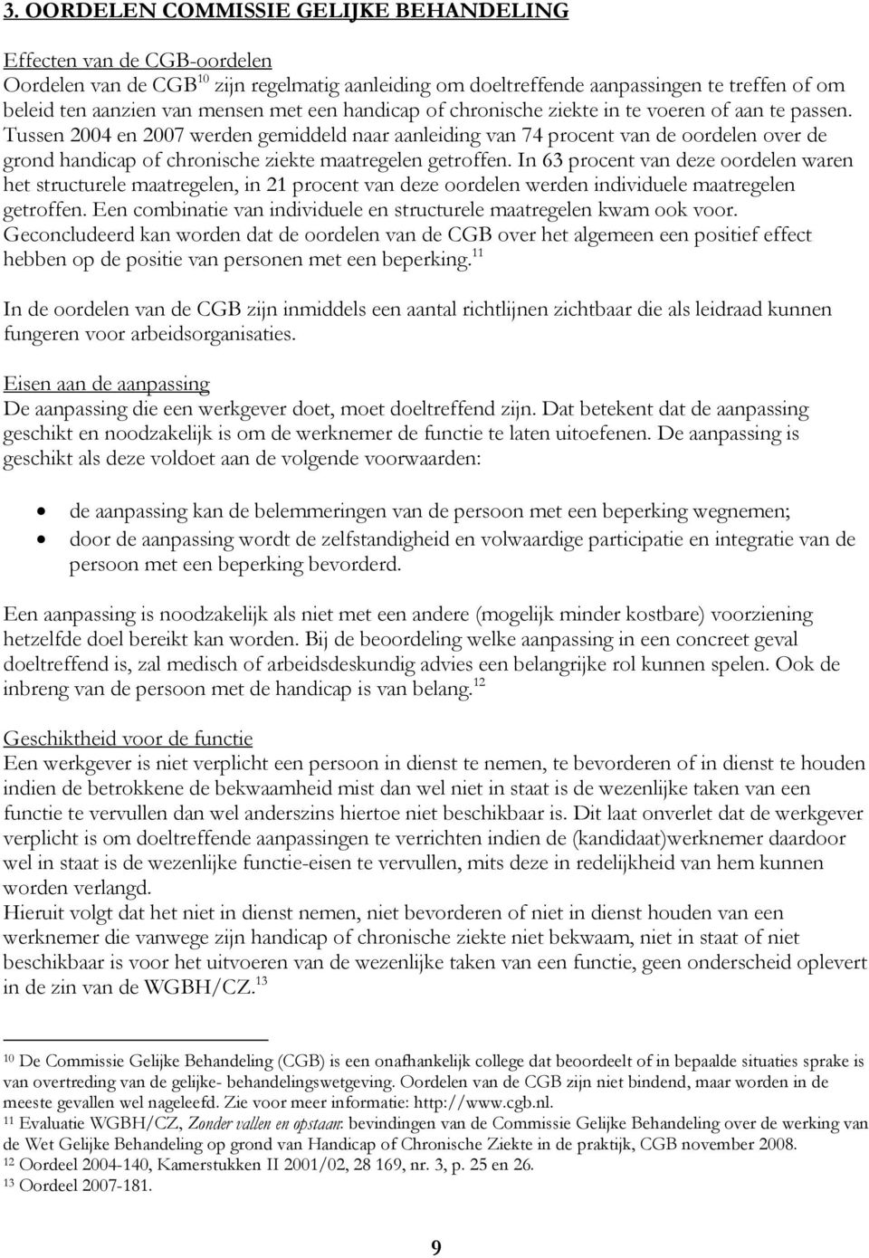 Tussen 2004 en 2007 werden gemiddeld naar aanleiding van 74 procent van de oordelen over de grond handicap of chronische ziekte maatregelen getroffen.