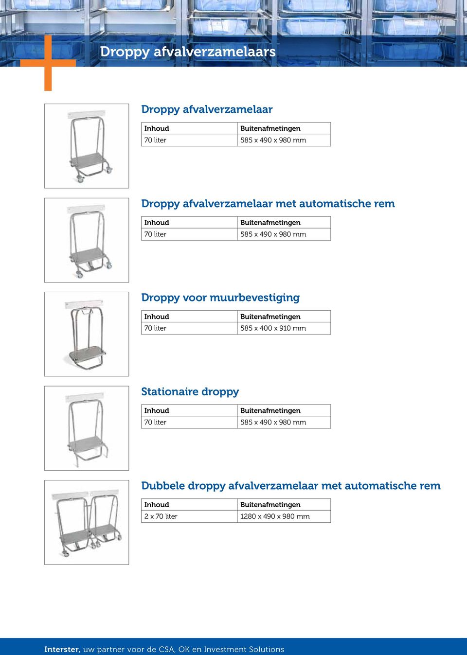 muurbevestiging Inhoud 70 liter 585 x 400 x 910 mm Stationaire droppy Inhoud 70 liter 585 x