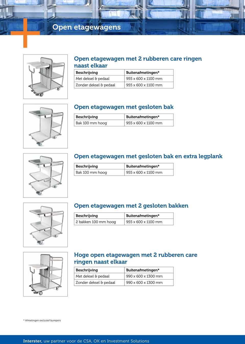 mm hoog * 955 x 600 x 1100 mm Open etagewagen met 2 gesloten bakken * 2 bakken 100 mm hoog 955 x 600 x 1100 mm Hoge open etagewagen met 2