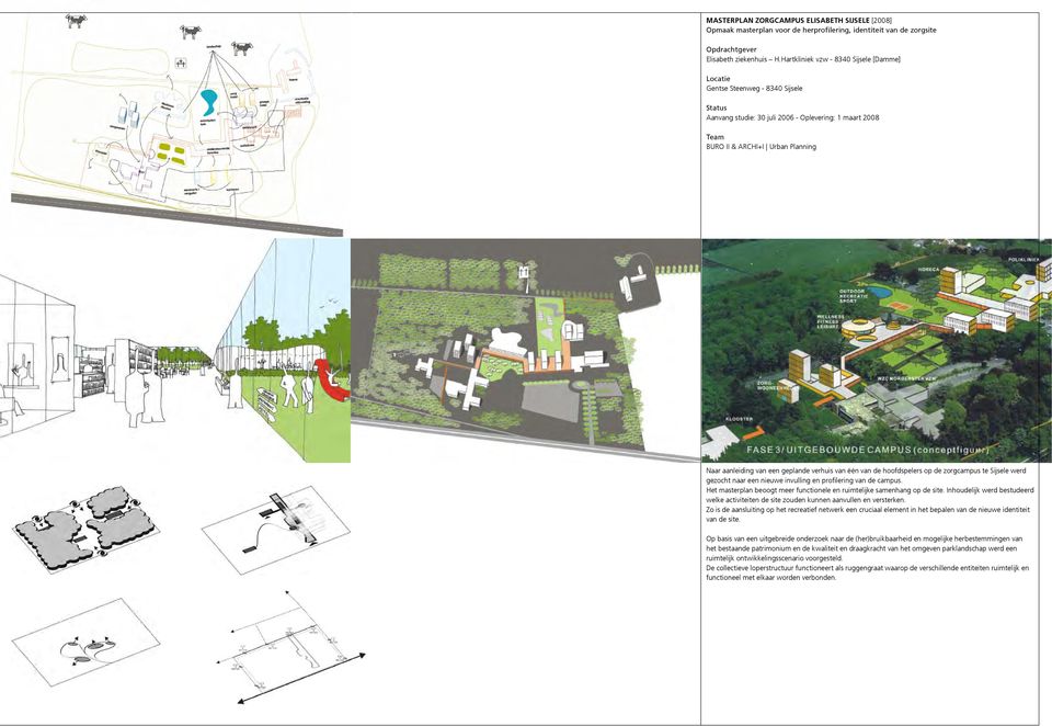 van één van de hoofdspelers op de zorgcampus te Sĳ sele werd gezocht naar een nieuwe invulling en profilering van de campus. Het masterplan beoogt meer functionele en ruimtelĳ ke samenhang op de site.