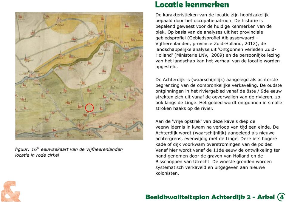 Holland' (Ministerie LNV, 2009) en de persoonlijke lezing van het landschap kan het verhaal van de locatie worden opgesteld.