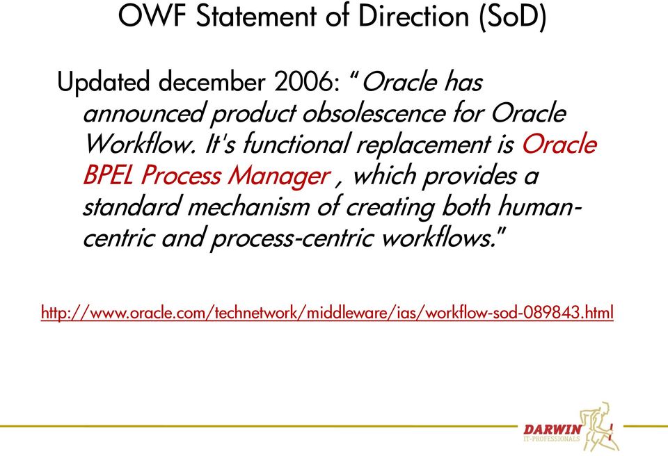 It's functional replacement is Oracle BPEL Process Manager, which provides a standard