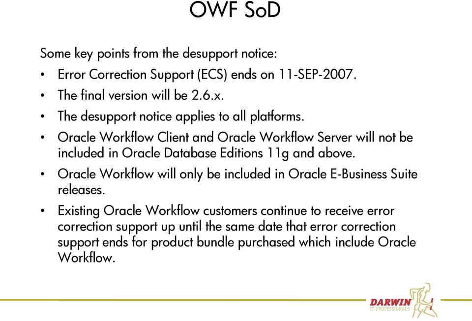 Oracle Workflow Client and Oracle Workflow Server will not be included in Oracle Database Editions 11g and above.