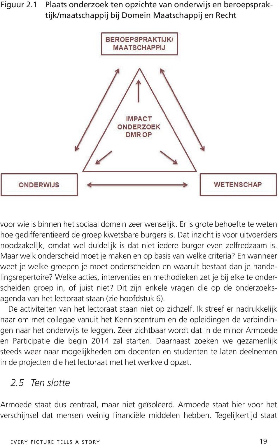 Maar welk onderscheid moet je maken en op basis van welke criteria? En wanneer weet je welke groepen je moet onderscheiden en waaruit bestaat dan je handelingsrepertoire?