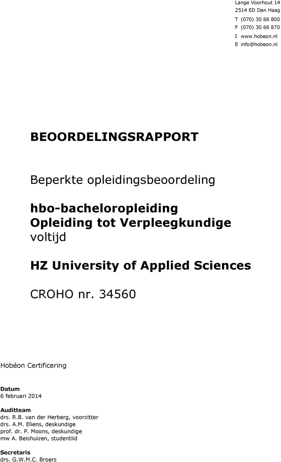 University of Applied Sciences CROHO nr. 34560 Hobéon Certificering Datum 6 februari 2014 Auditteam drs. R.B.