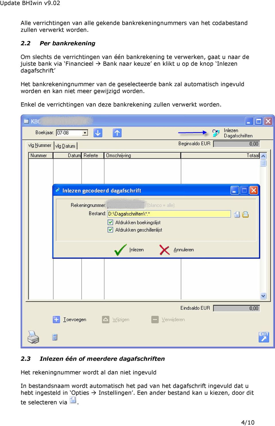 Het bankrekeningnummer van de geselecteerde bank zal automatisch ingevuld worden en kan niet meer gewijzigd worden. Enkel de verrichtingen van deze bankrekening zullen verwerkt worden.