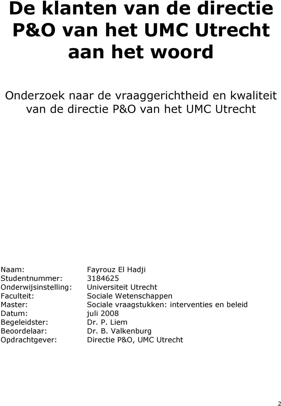 Onderwijsinstelling: Universiteit Utrecht Faculteit: Sociale Wetenschappen Master: Sociale vraagstukken: