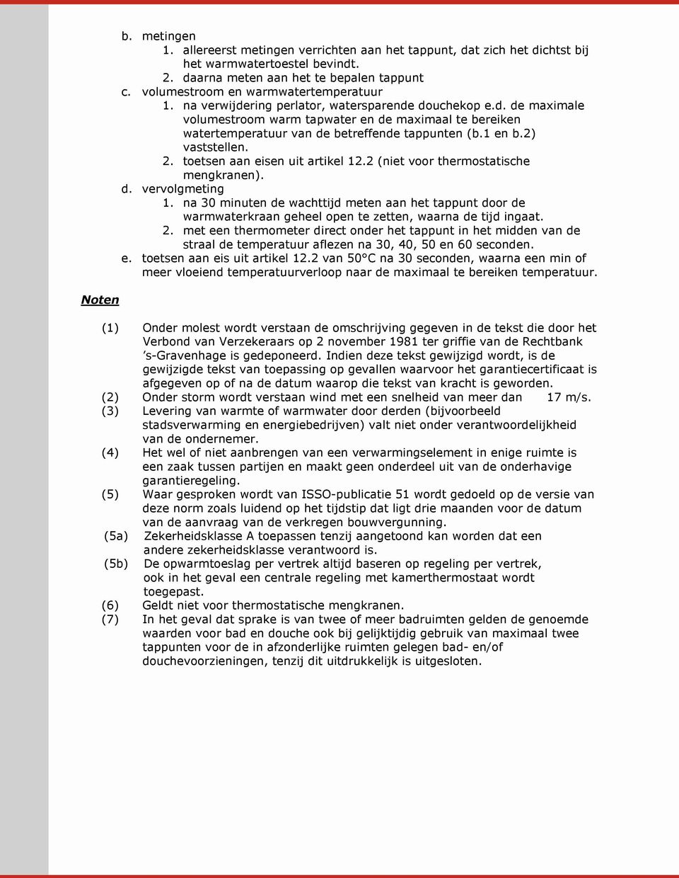 1 en b.2) vaststellen. 2. toetsen aan eisen uit artikel 12.2 (niet voor thermostatische mengkranen). d. vervolgmeting 1.