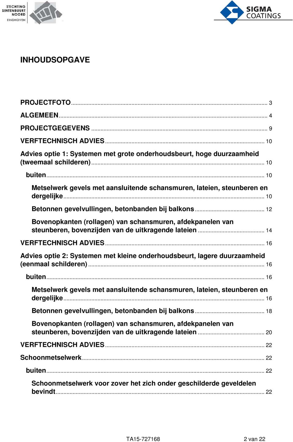 .. 12 Bovopkant (rollag) van schansmur, afdekpanel van steunber, bovzijd van de uitkragde latei... 14 VERFTECHNISCH ADVIES.