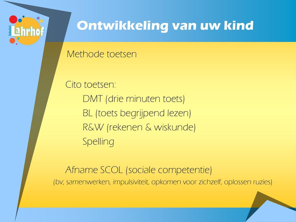 & wiskunde) Spelling Afname SCOL (sociale competentie) (bv;