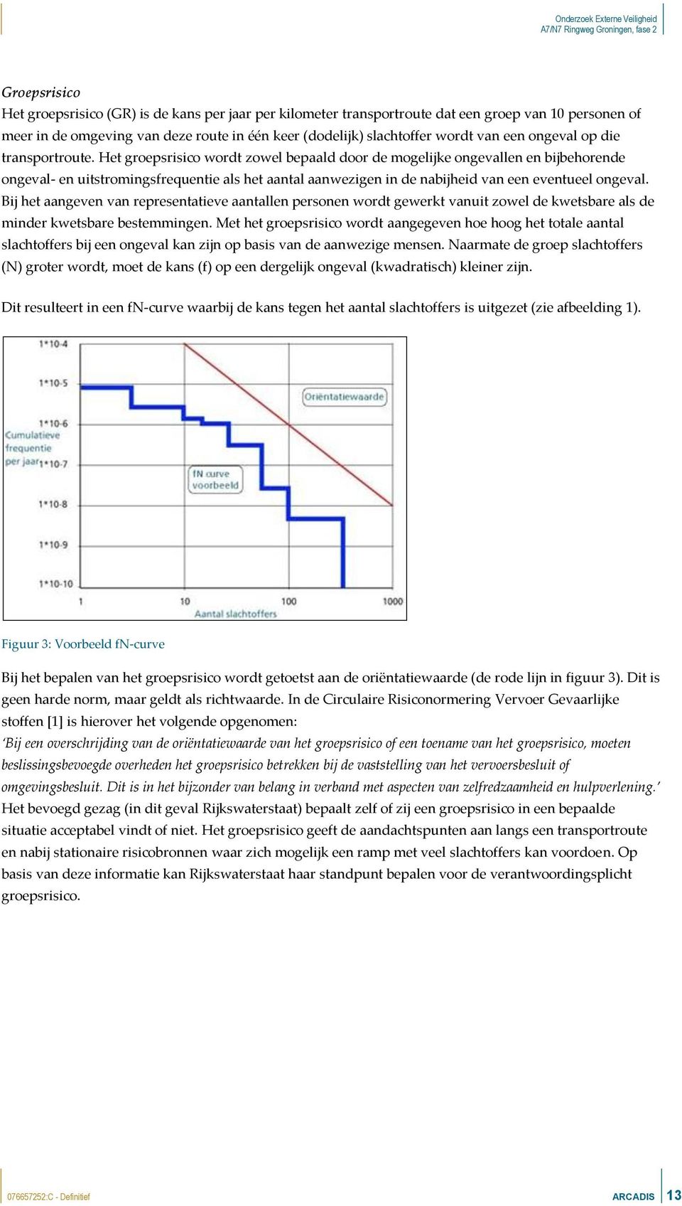 Het groepsrisico wordt zowel bepaald door de mogelijke ongevallen en bijbehorende ongeval- en uitstromingsfrequentie als het aantal aanwezigen in de nabijheid van een eventueel ongeval.