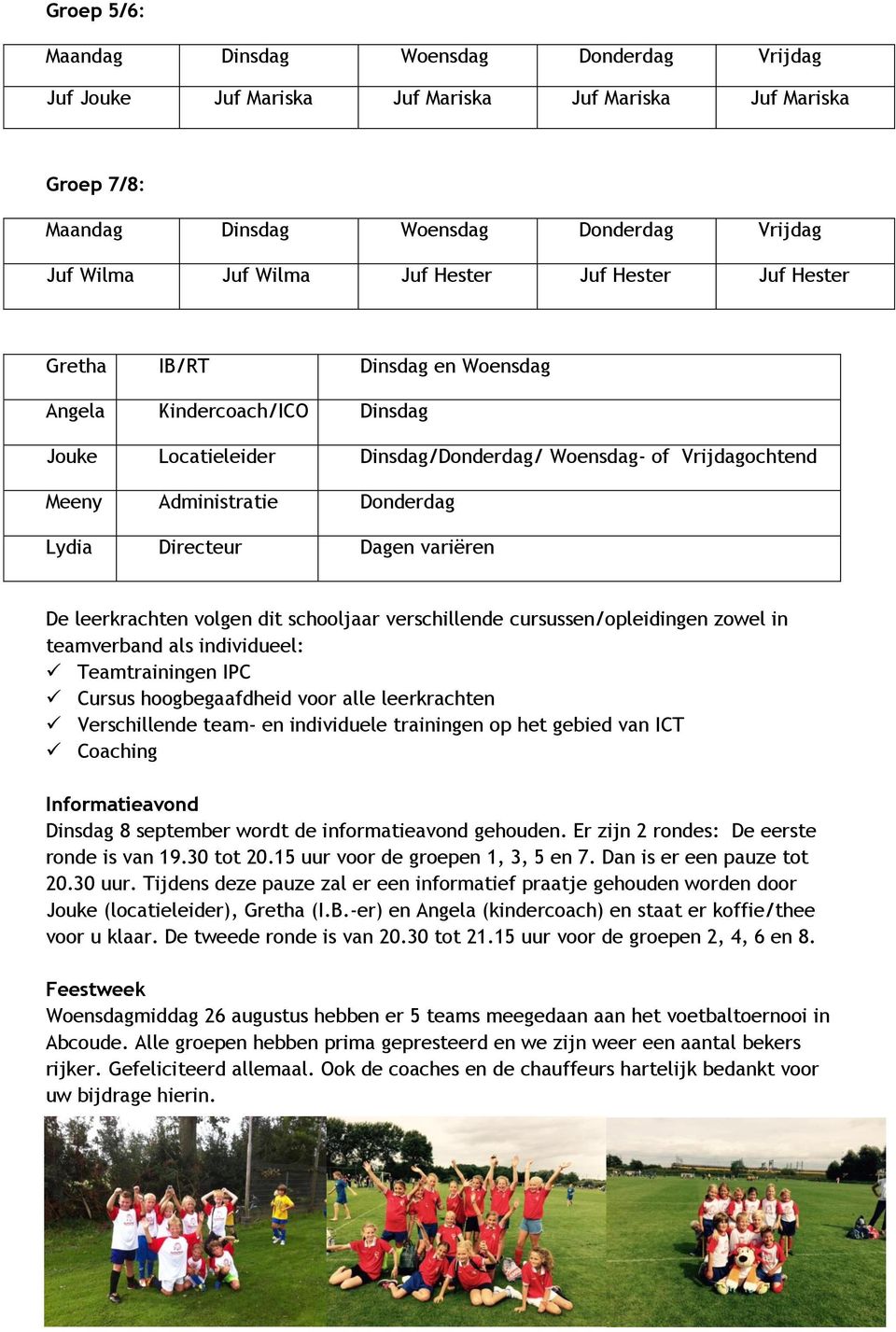 cursussen/opleidingen zowel in teamverband als individueel: Teamtrainingen IPC Cursus hoogbegaafdheid voor alle leerkrachten Verschillende team- en individuele trainingen op het gebied van ICT