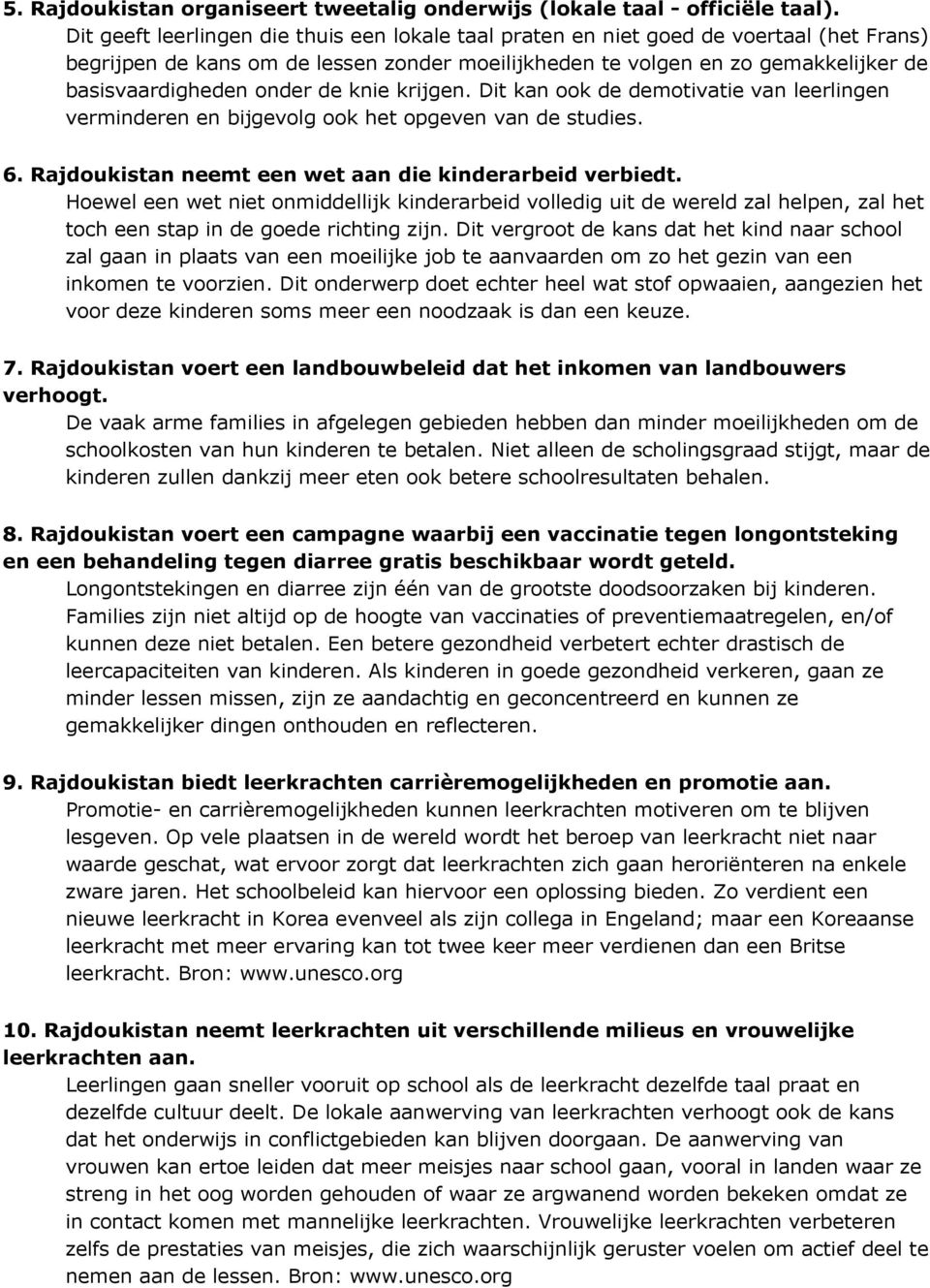 de knie krijgen. Dit kan ook de demotivatie van leerlingen verminderen en bijgevolg ook het opgeven van de studies. 6. Rajdoukistan neemt een wet aan die kinderarbeid verbiedt.