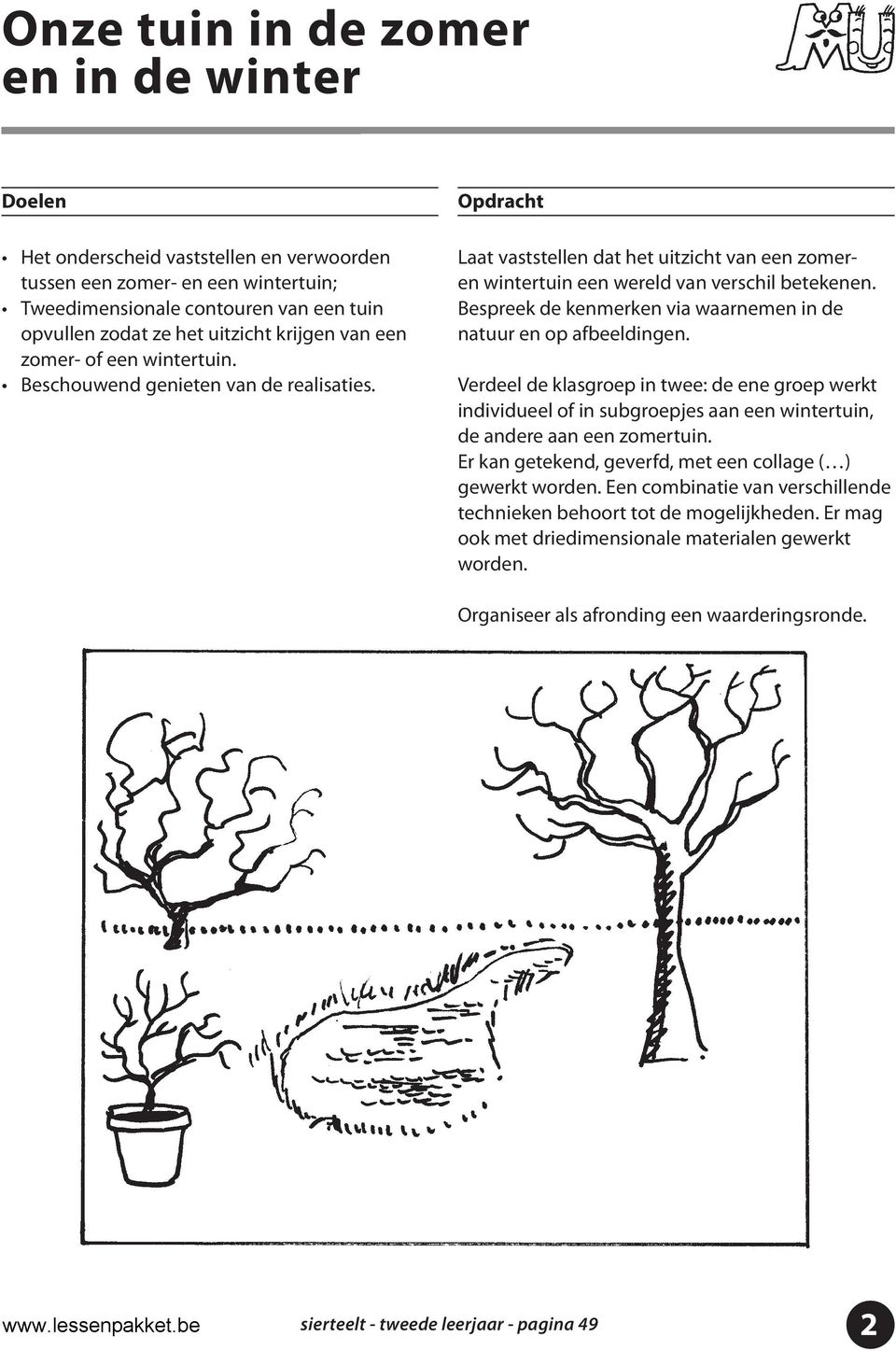 Bespreek de kenmerken via waarnemen in de natuur en op afbeeldingen. Verdeel de klasgroep in twee: de ene groep werkt individueel of in subgroepjes aan een wintertuin, de andere aan een zomertuin.