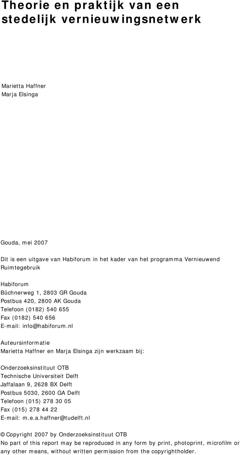nl Auteursinformatie Marietta Haffner en Marja Elsinga zijn werkzaam bij: Onderzoeksinstituut OTB Technische Universiteit Delft Jaffalaan 9, 2628 BX Delft Postbus 5030, 2600 GA Delft Telefoon
