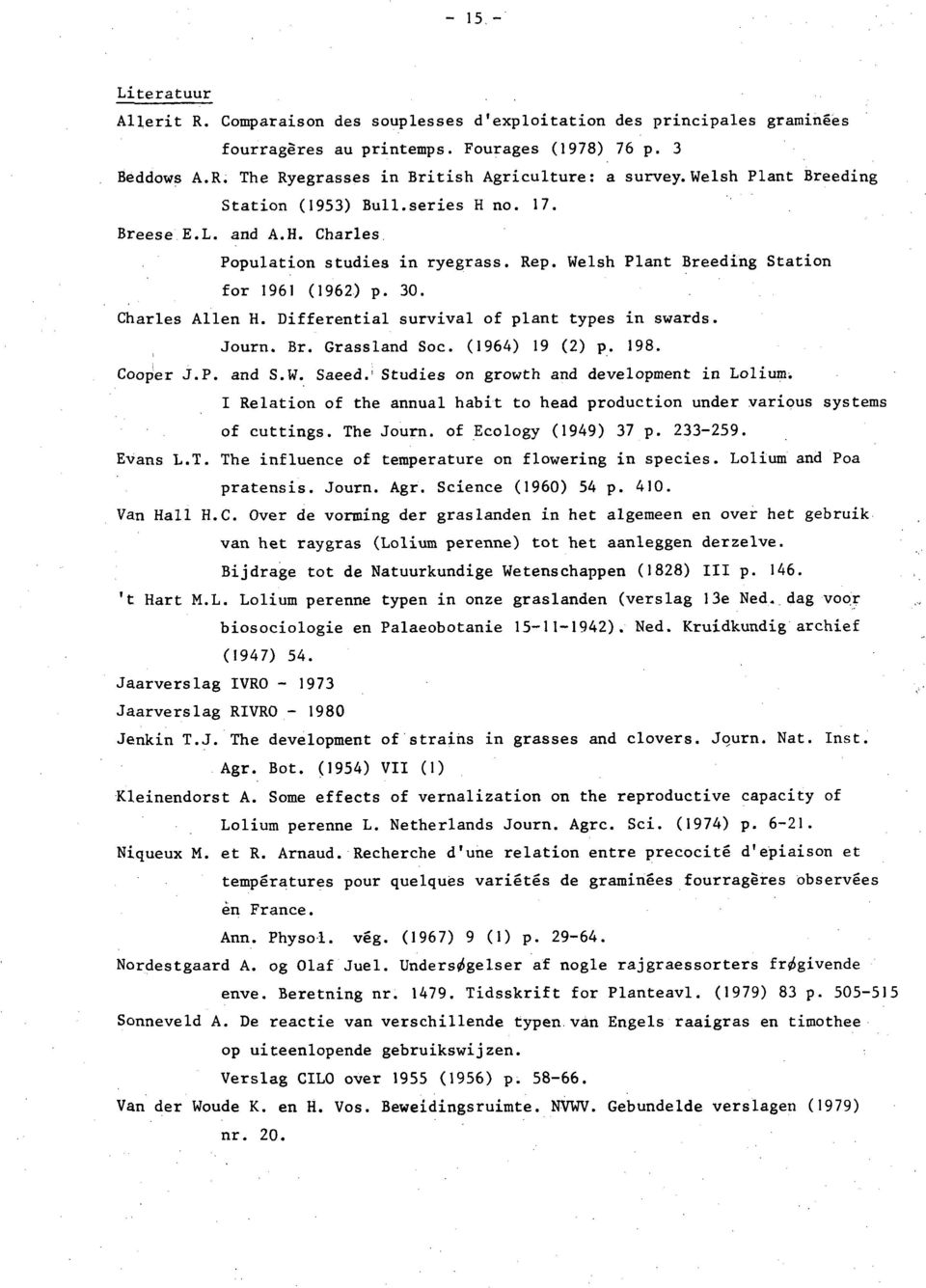 Differential survival of plant types in swards. Journ. Br. Grassland Soc. (1964) 19 (2) p. 198, Coopier J,P, and S,W, Saeed.