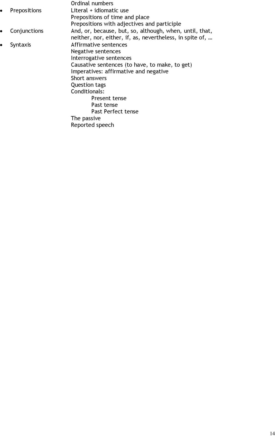 Syntaxis Affirmative sentences Negative sentences Interrogative sentences Causative sentences (to have, to make, to get)