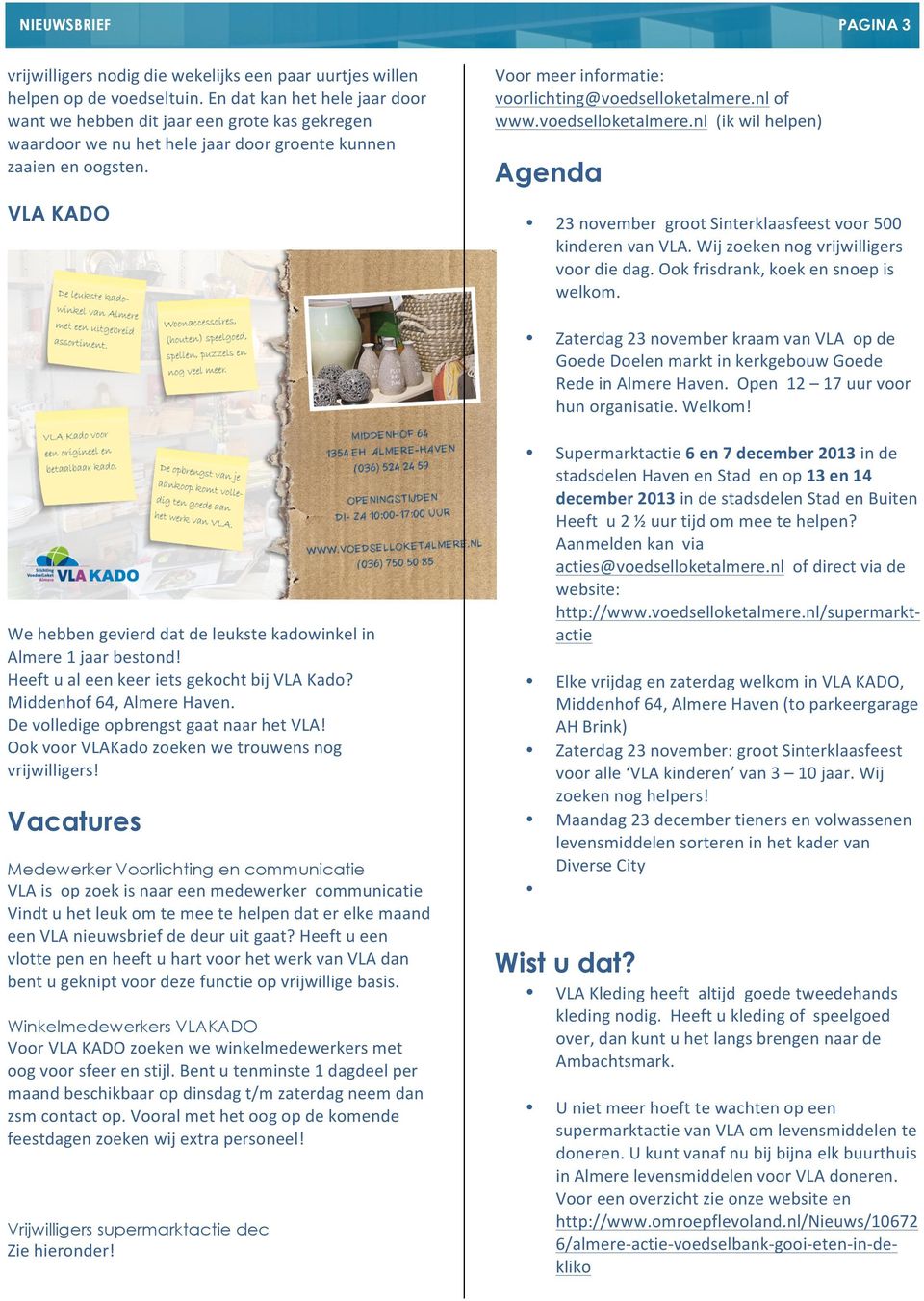 nl of www.voedselloketalmere.nl (ik wil helpen) Agenda VLA KADO We hebben gevierd dat de leukste kadowinkel in Almere 1 jaar bestond! Heeft u al een keer iets gekocht bij VLA Kado?