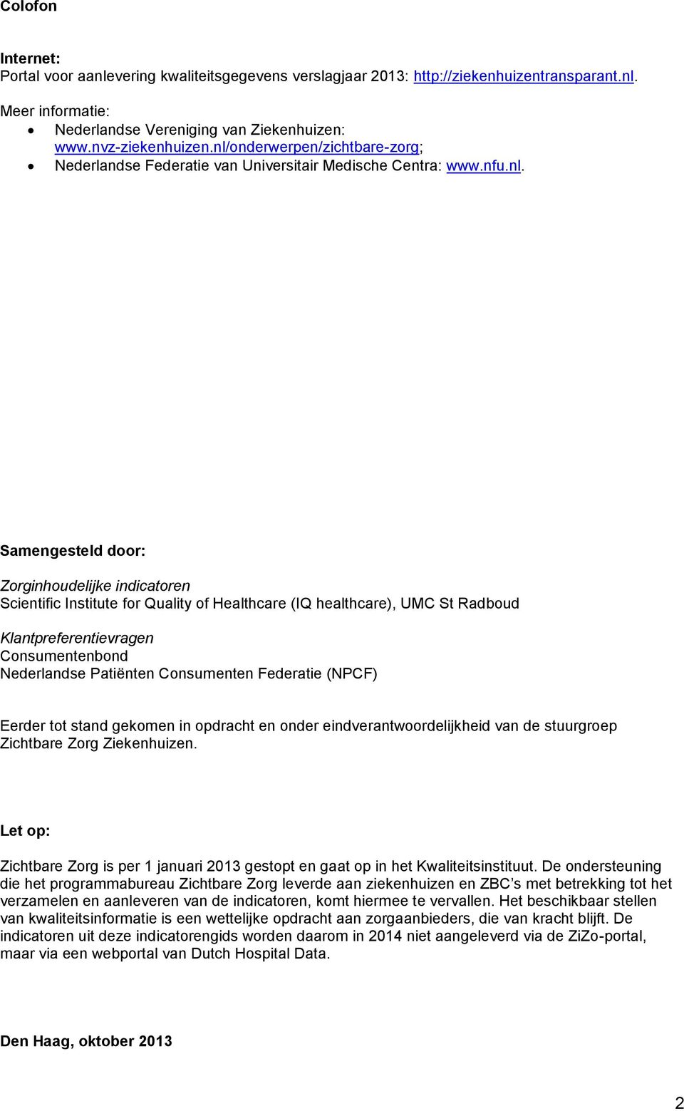 healthcare), UMC St Radboud Klantpreferentievragen Consumentenbond Nederlandse Patiënten Consumenten Federatie (NPCF) Eerder tot stand gekomen in opdracht en onder eindverantwoordelijkheid van de