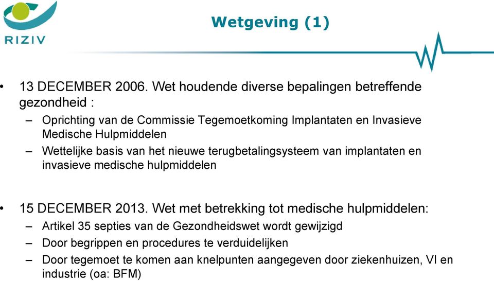 Hulpmiddelen Wettelijke basis van het nieuwe terugbetalingsysteem van implantaten en invasieve medische hulpmiddelen 15 DECEMBER 2013.