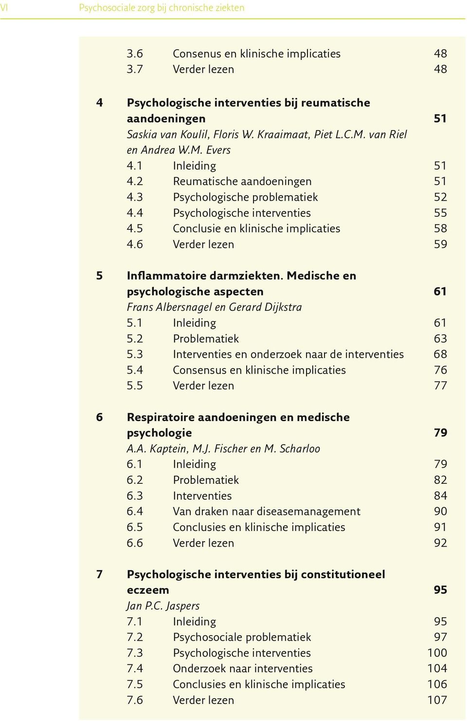 5 Conclusie en klinische implicaties 58 4.6 Verder lezen 59 5 I n fl ammatoire darmziekten. Medische en psychologische aspecten 61 Frans Albersnagel en Gerard Dijkstra 5.1 Inleiding 61 5.
