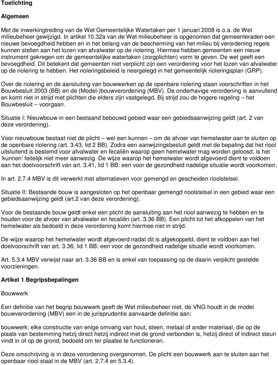 afvalwater op de riolering. Hiermee hebben gemeenten een nieuw instrument gekregen om de gemeentelijke watertaken (zorgplichten) vorm te geven. De wet geeft een bevoegdheid.