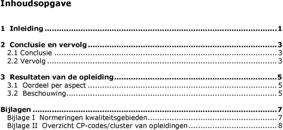 1 Oordeel per aspect...5 3.2 Beschouwing...5 Bijlagen.