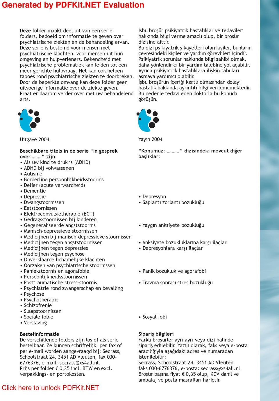 Het kan ook helpen taboes rond psychiatrische ziekten te doorbreken. Door de beperkte omvang kan deze folder geen uitvoerige informatie over de ziekte geven.