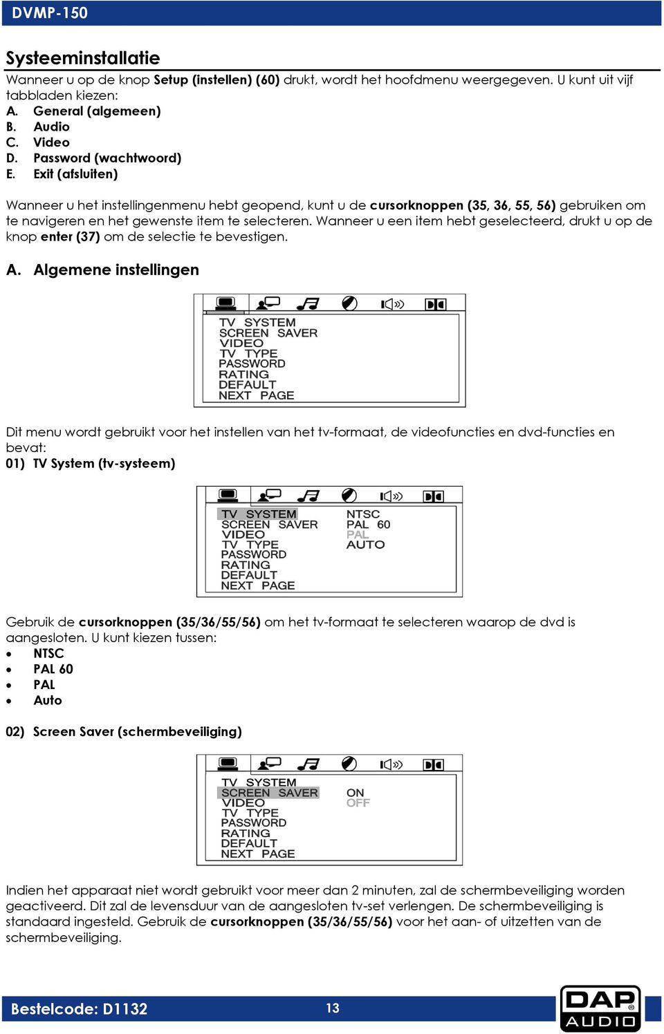 Wanneer u een item hebt geselecteerd, drukt u op de knop enter (37) om de selectie te bevestigen. A.