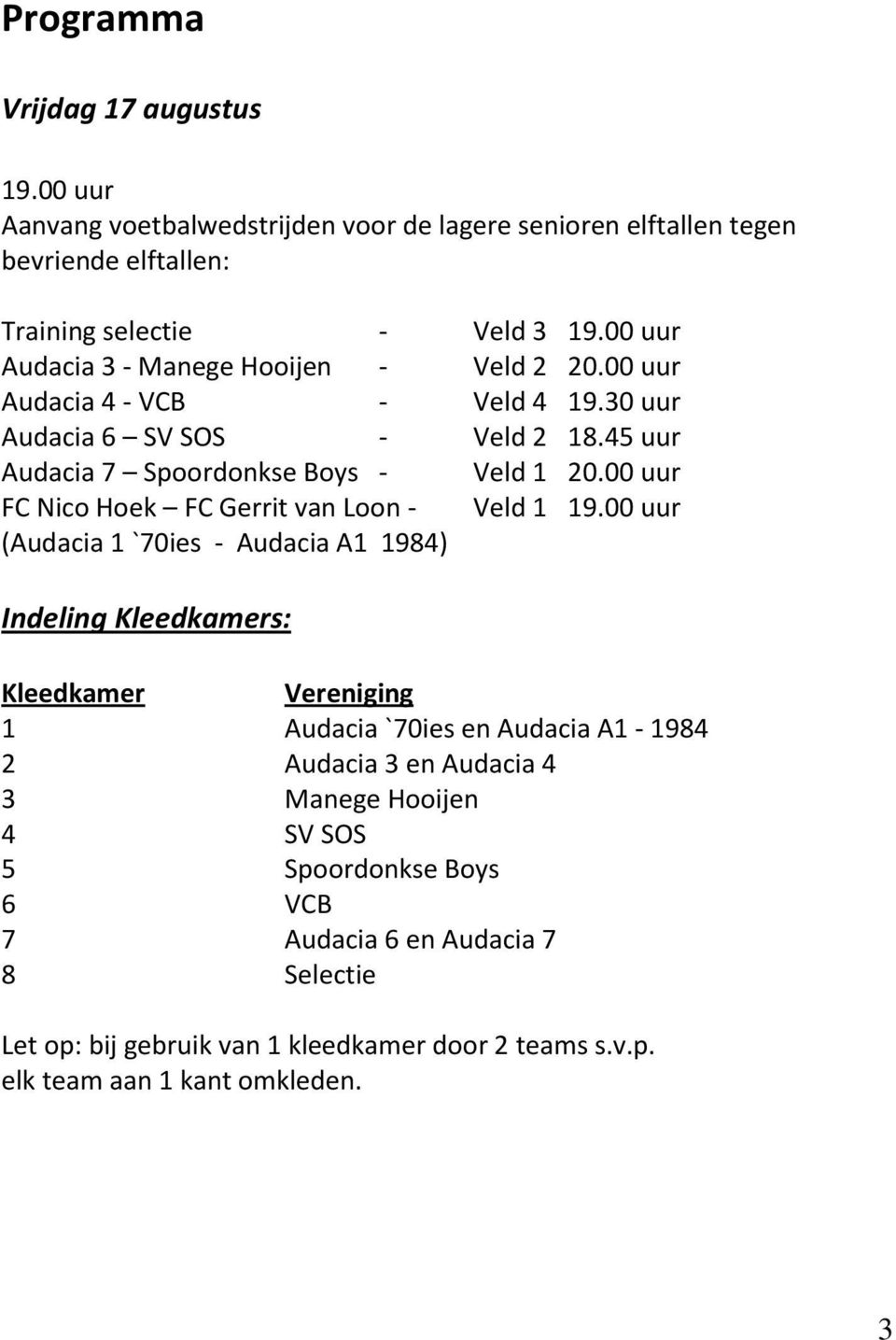 00 uur FC Nico Hoek FC Gerrit van Loon - Veld 1 19.