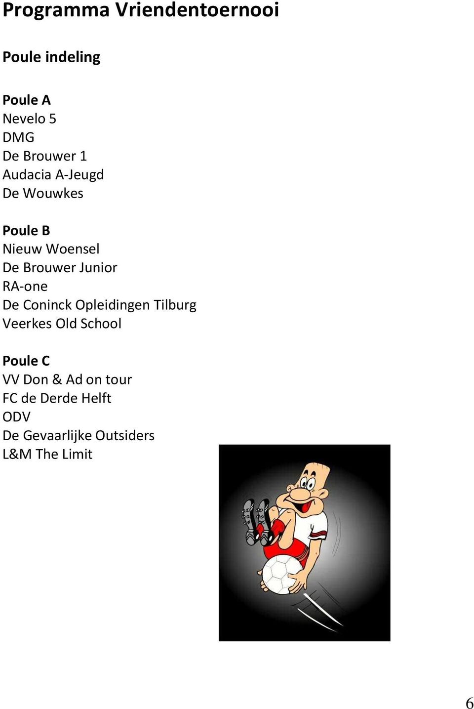 Junior RA-one De Coninck Opleidingen Tilburg Veerkes Old School Poule C