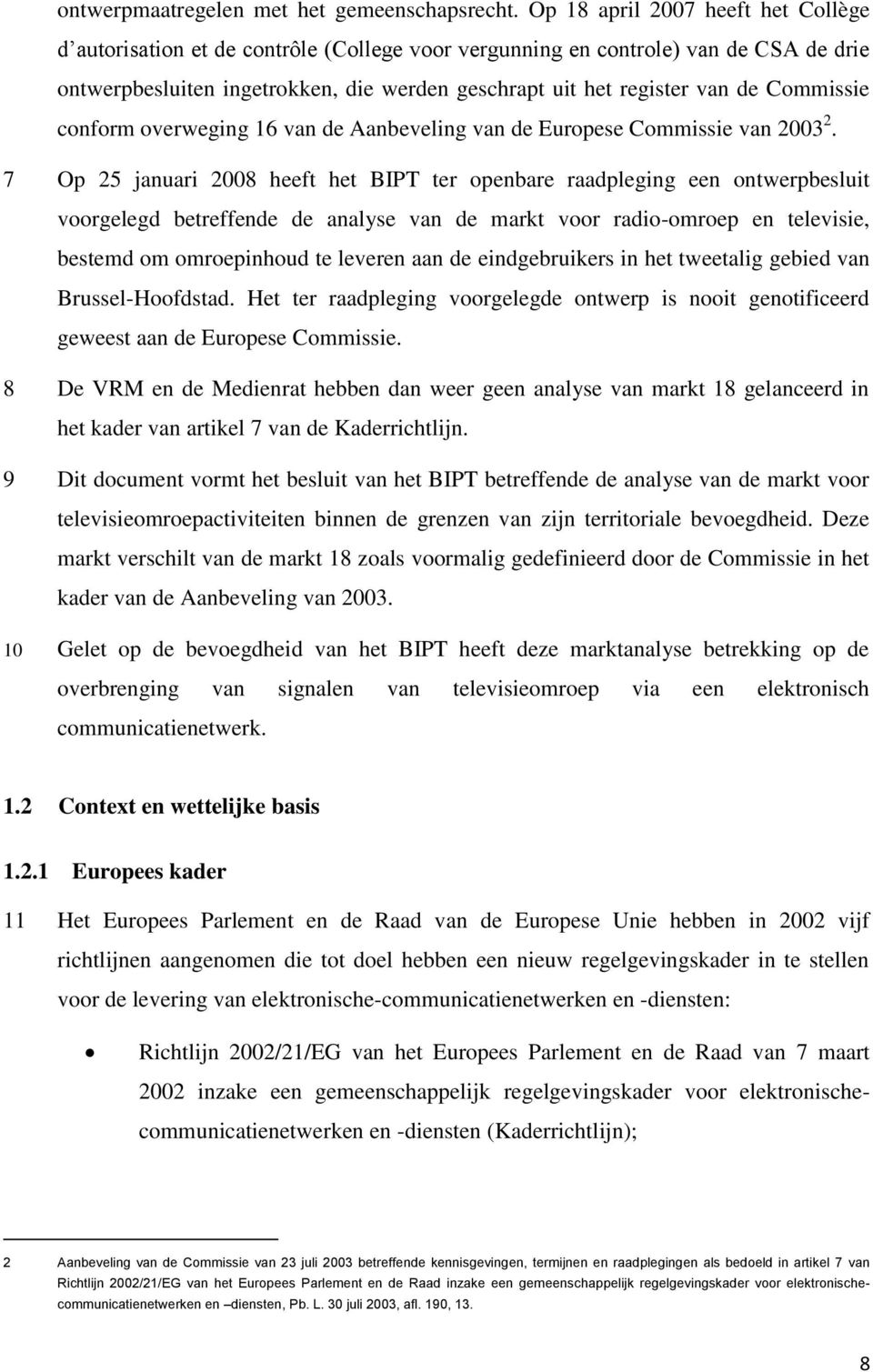 Commissie conform overweging 16 van de Aanbeveling van de Europese Commissie van 2003 2.