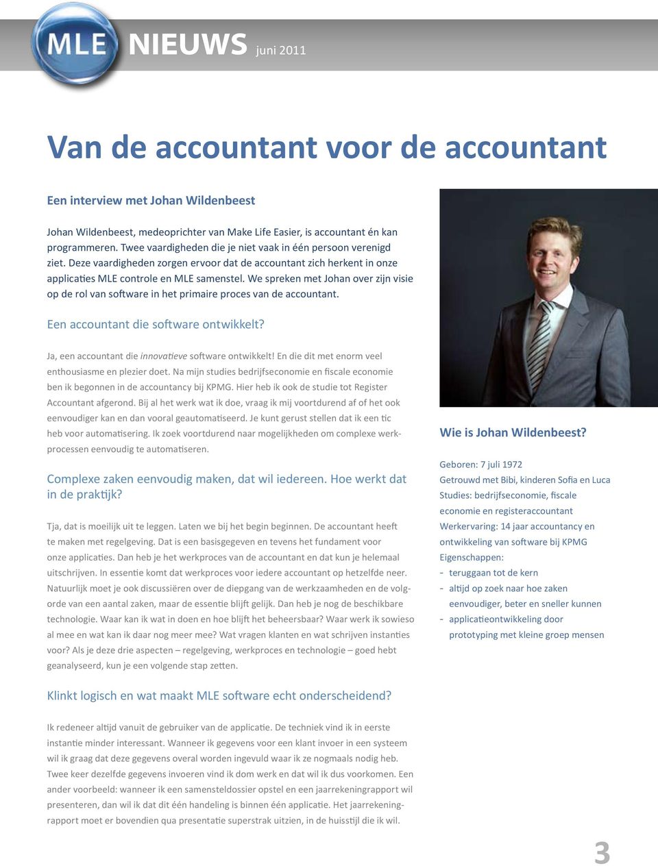 We spreken met Johan over zijn visie op de rol van software in het primaire proces van de accountant. Een accountant die software ontwikkelt? Ja, een accountant die innovatieve software ontwikkelt!