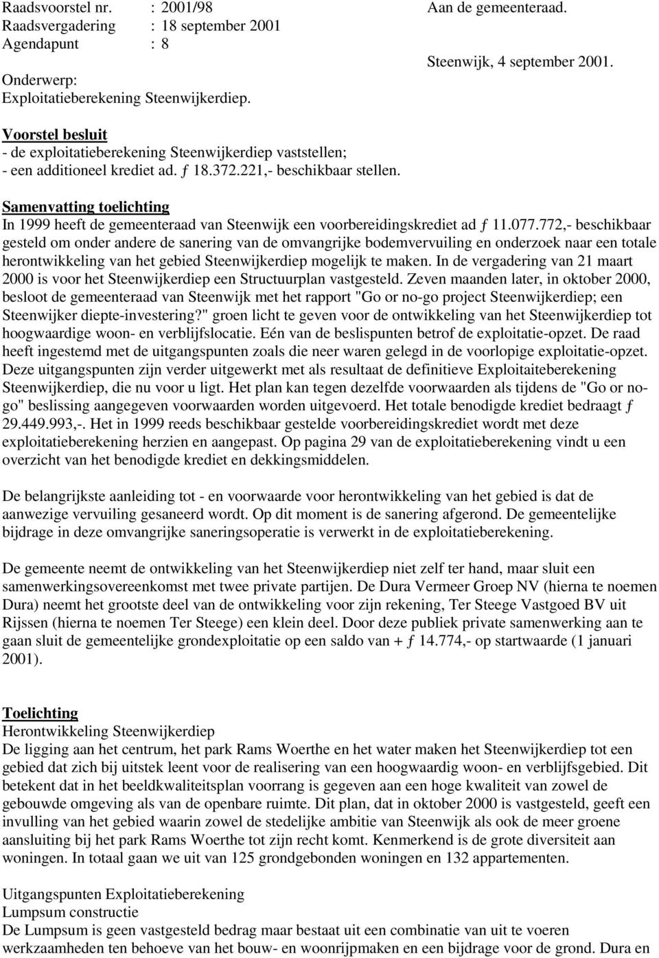 Samenvatting toelichting In 1999 heeft de gemeenteraad van Steenwijk een voorbereidingskrediet ad ƒ 11.077.