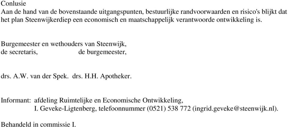Burgemeester en wethouders van Steenwijk, de secretaris, de burgemeester, drs. A.W. van der Spek. drs. H.H. Apotheker.