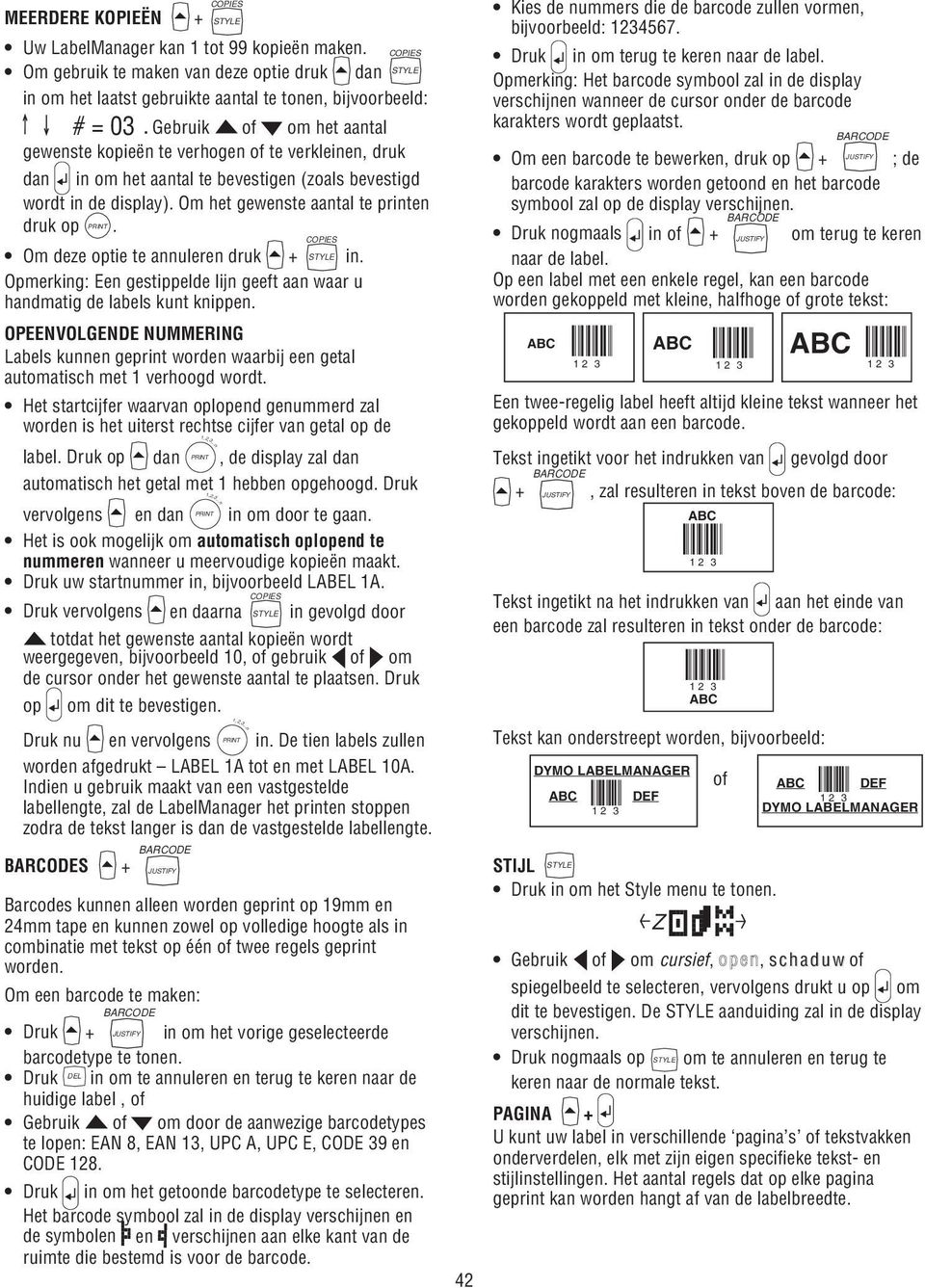 PRINT COPIES Om deze optie te annuleren druk + STYLE in. Opmerking: Een gestippelde lijn geeft aan waar u handmatig de labels kunt knippen.