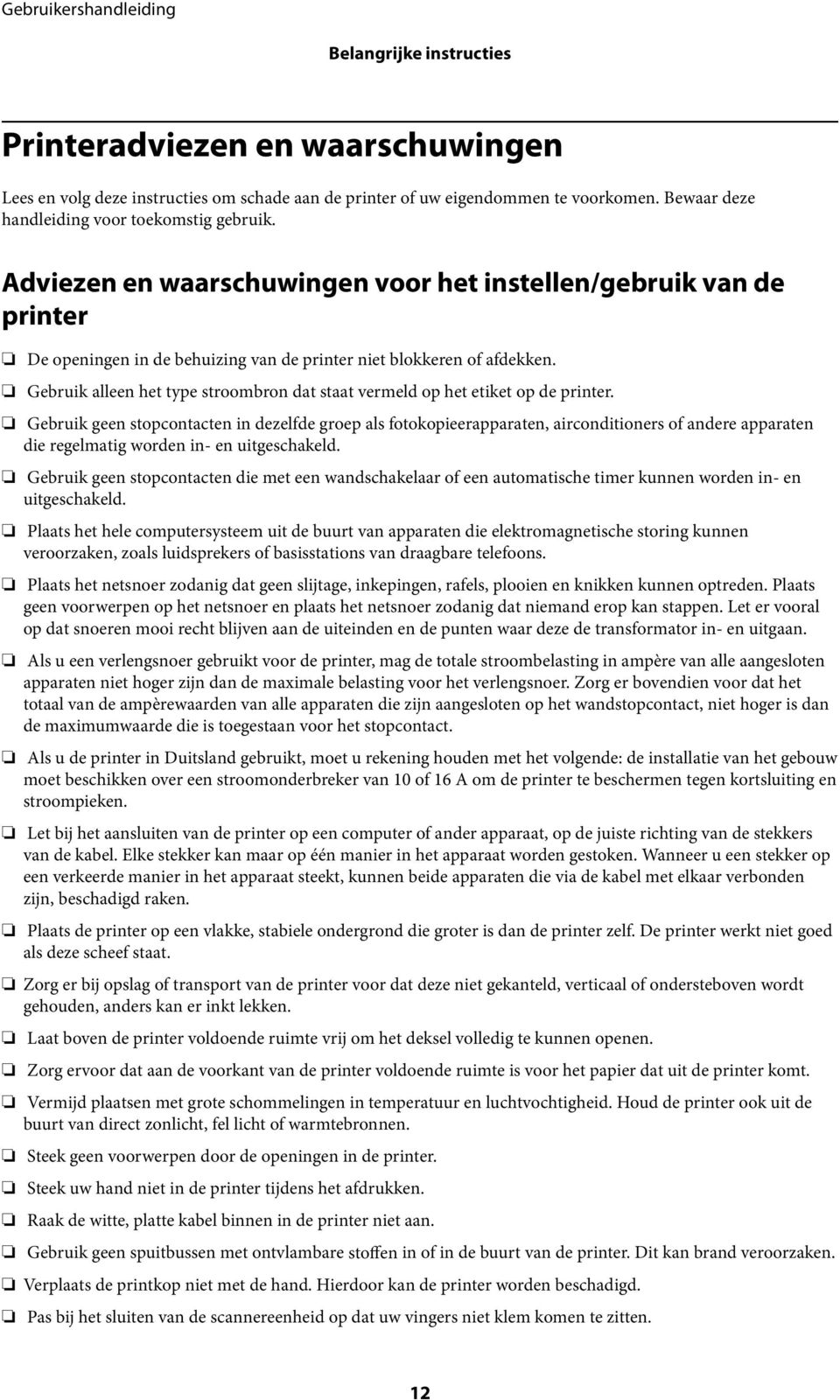 Gebruik alleen het type stroombron dat staat vermeld op het etiket op de printer.