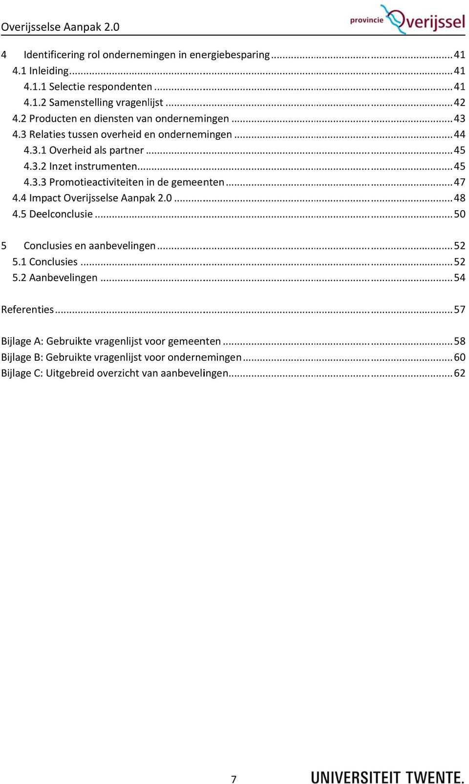 .. 47 4.4 Impact Overijsselse Aanpak 2.0... 48 4.5 Deelconclusie... 50 5 Conclusies en aanbevelingen... 52 5.1 Conclusies... 52 5.2 Aanbevelingenn... 54 Referenties.