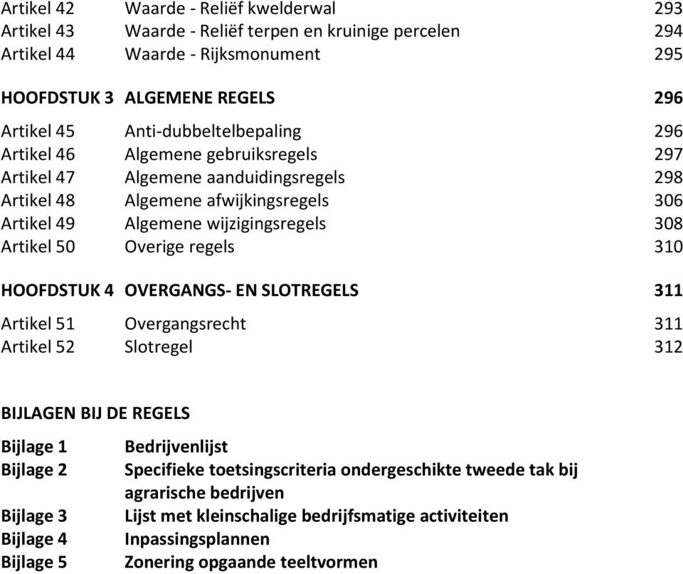 Artikel 50 Overige regels 310 HOOFDSTUK 4 OVERGANGS- EN SLOTREGELS 311 Artikel 51 Overgangsrecht 311 Artikel 52 Slotregel 312 BIJLAGEN BIJ DE REGELS Bijlage 1 Bedrijvenlijst Bijlage 2