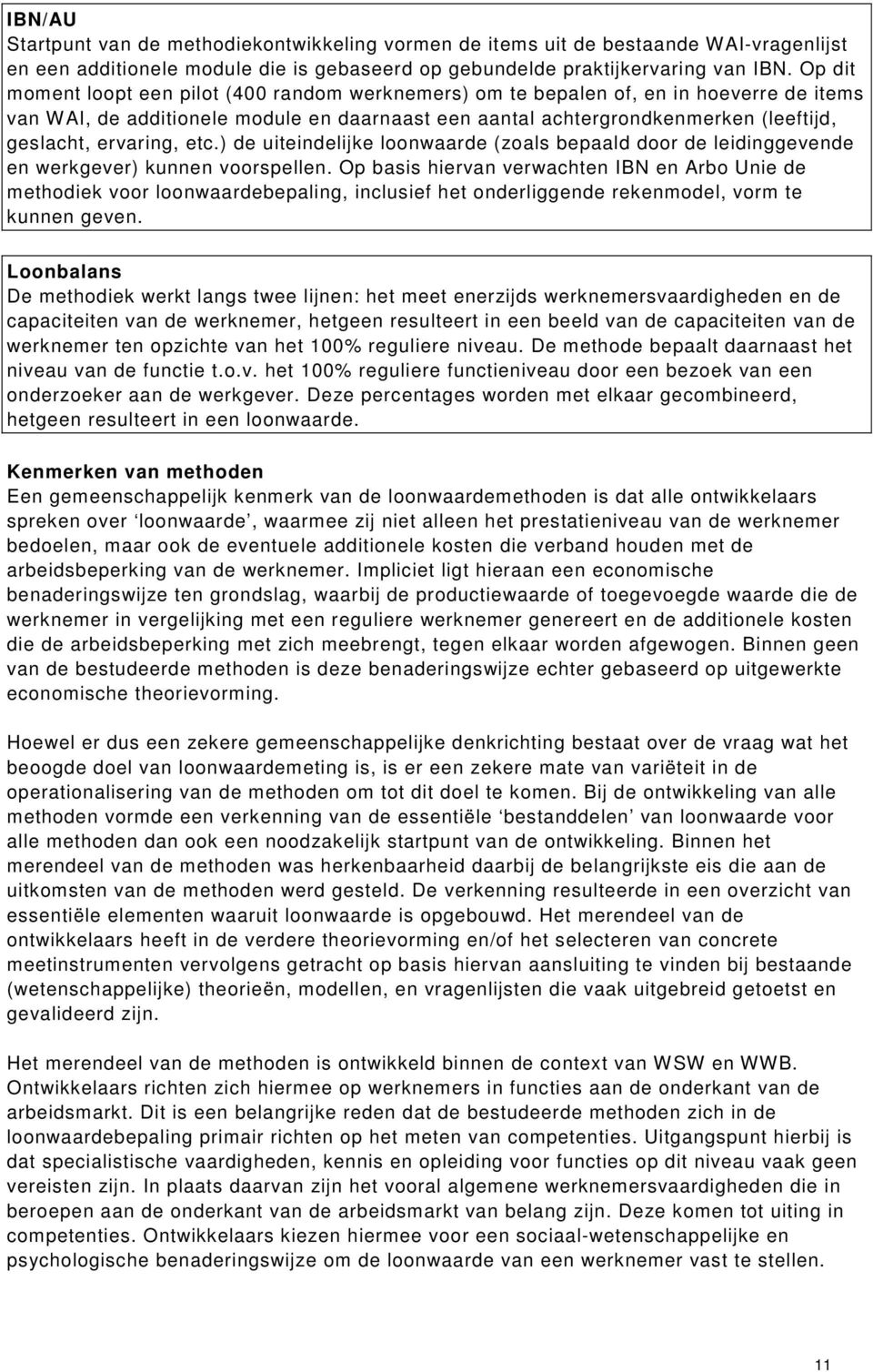 ervaring, etc.) de uiteindelijke loonwaarde (zoals bepaald door de leidinggevende en werkgever) kunnen voorspellen.