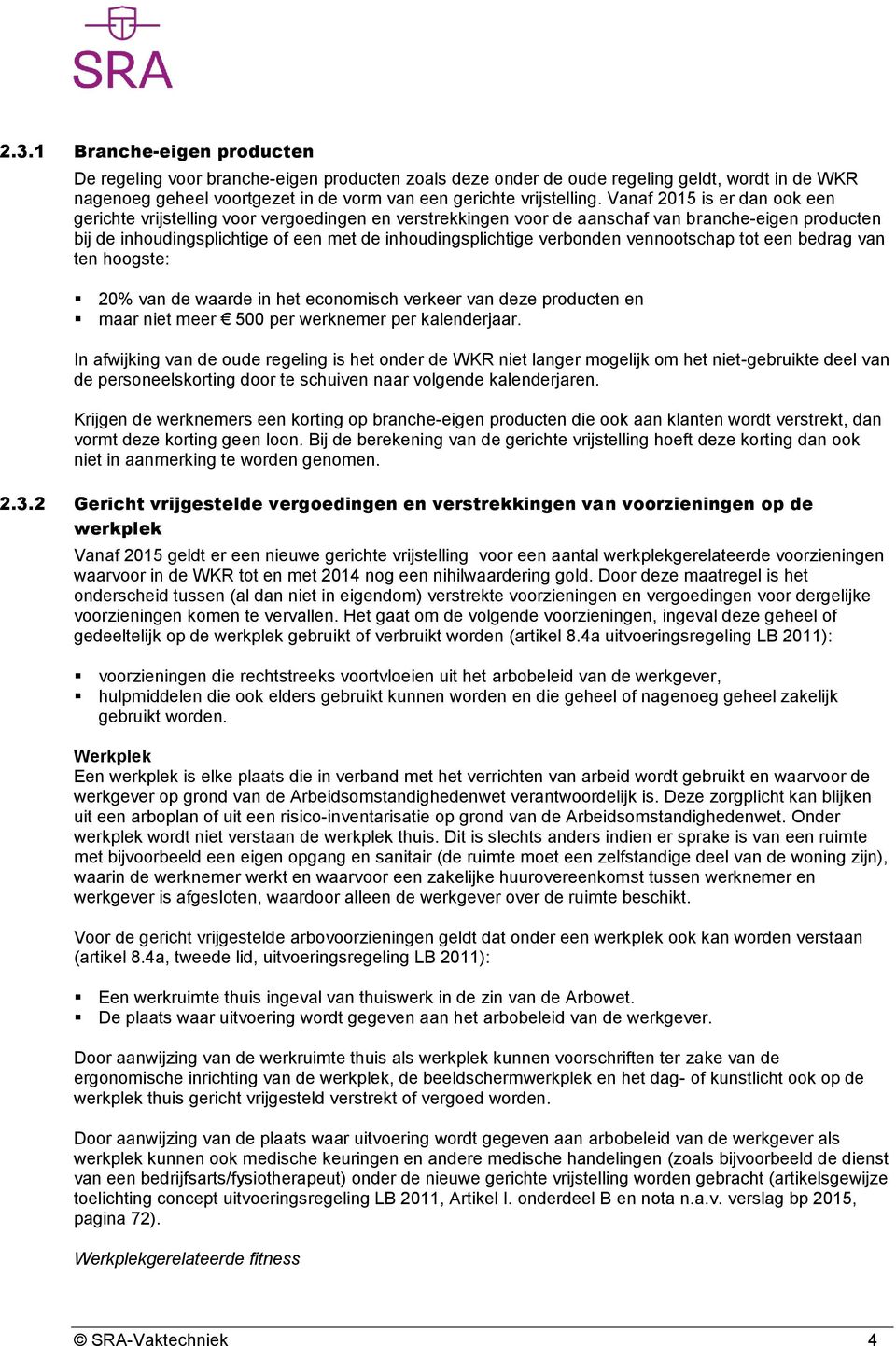 verbonden vennootschap tot een bedrag van ten hoogste: 20% van de waarde in het economisch verkeer van deze producten en maar niet meer 500 per werknemer per kalenderjaar.