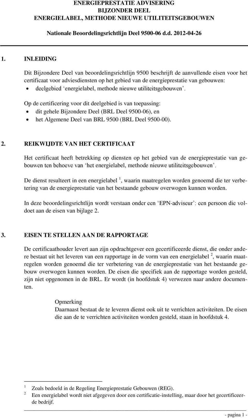 Op de certificering voor dit deelgebied is van toepassing: dit gehele Bijzondere Deel (BRL Deel 9500-06), en het Algemene Deel van BRL 9500 (BRL Deel 9500-00). 2.