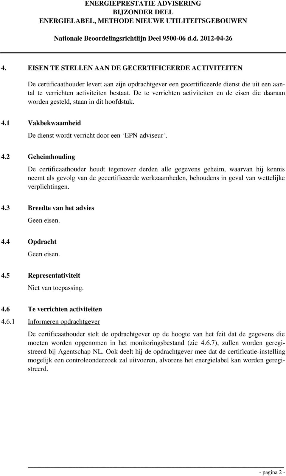 1 Vakbekwaamheid De dienst wordt verricht door een EPN-adviseur. 4.