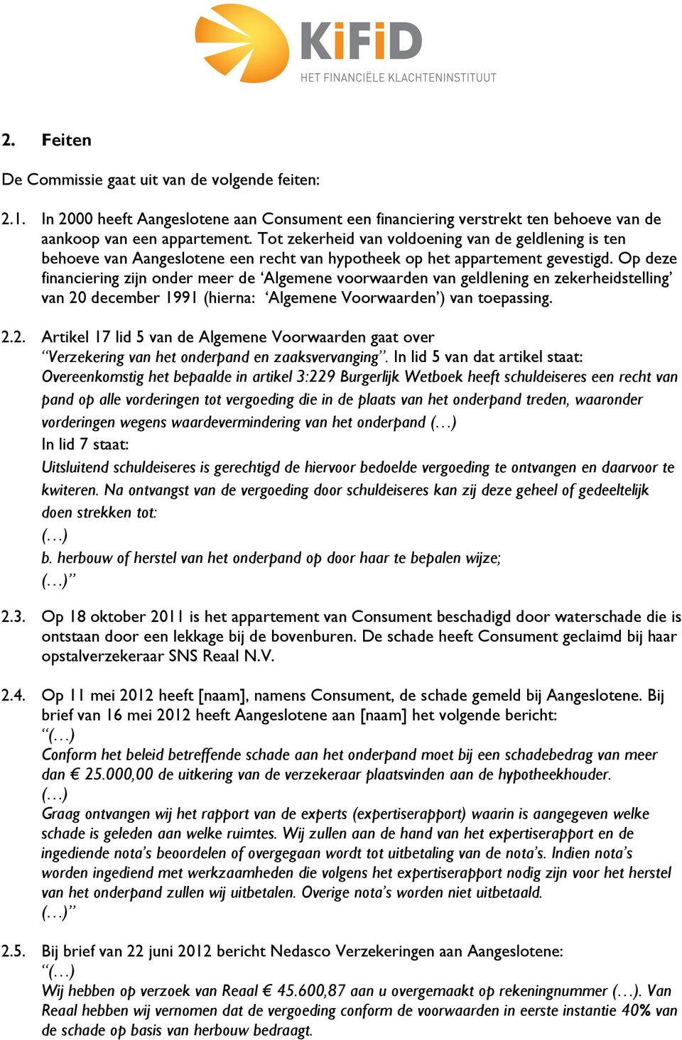 Op deze financiering zijn onder meer de Algemene voorwaarden van geldlening en zekerheidstelling van 20