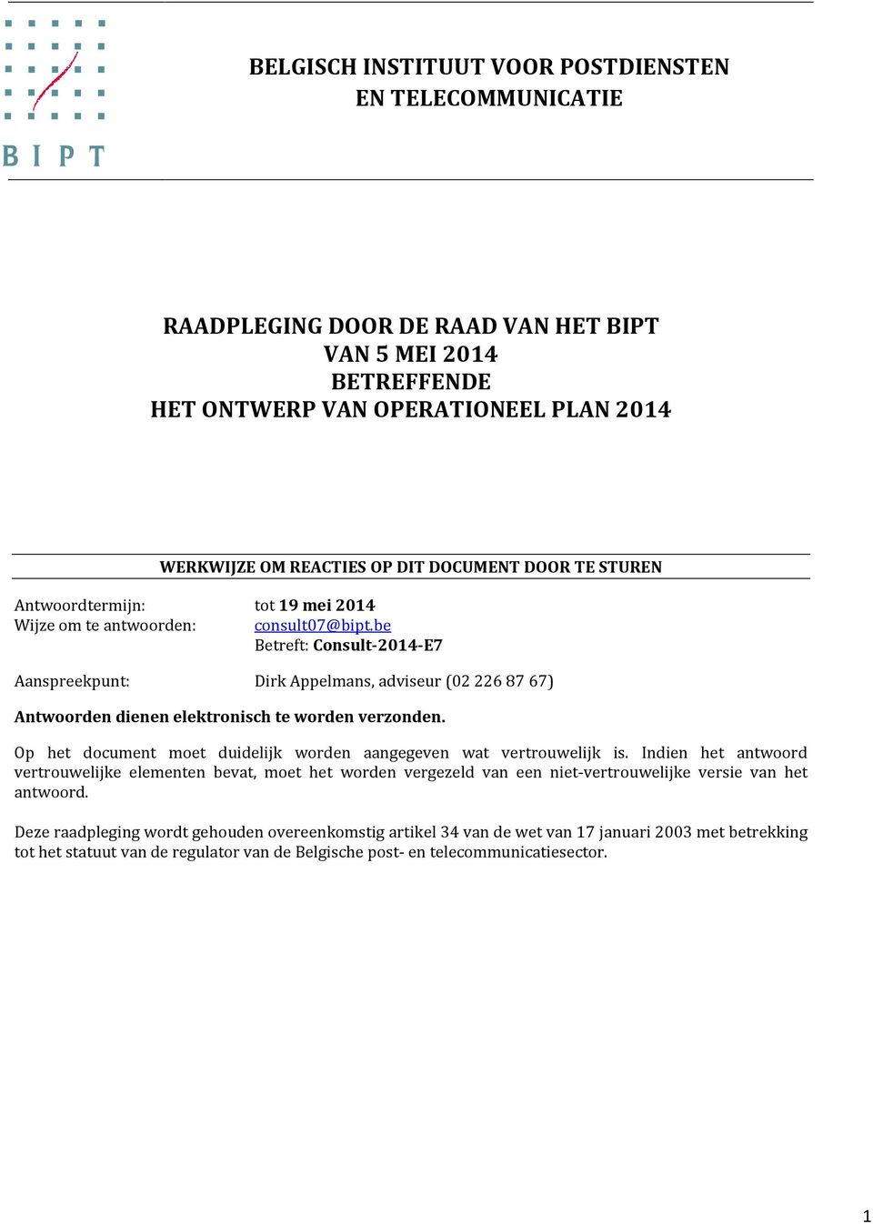 be Betreft: Consult-2014-E7 Aanspreekpunt: Dirk Appelmans, adviseur (02 226 87 67) Antwoorden dienen elektronisch te worden verzonden.