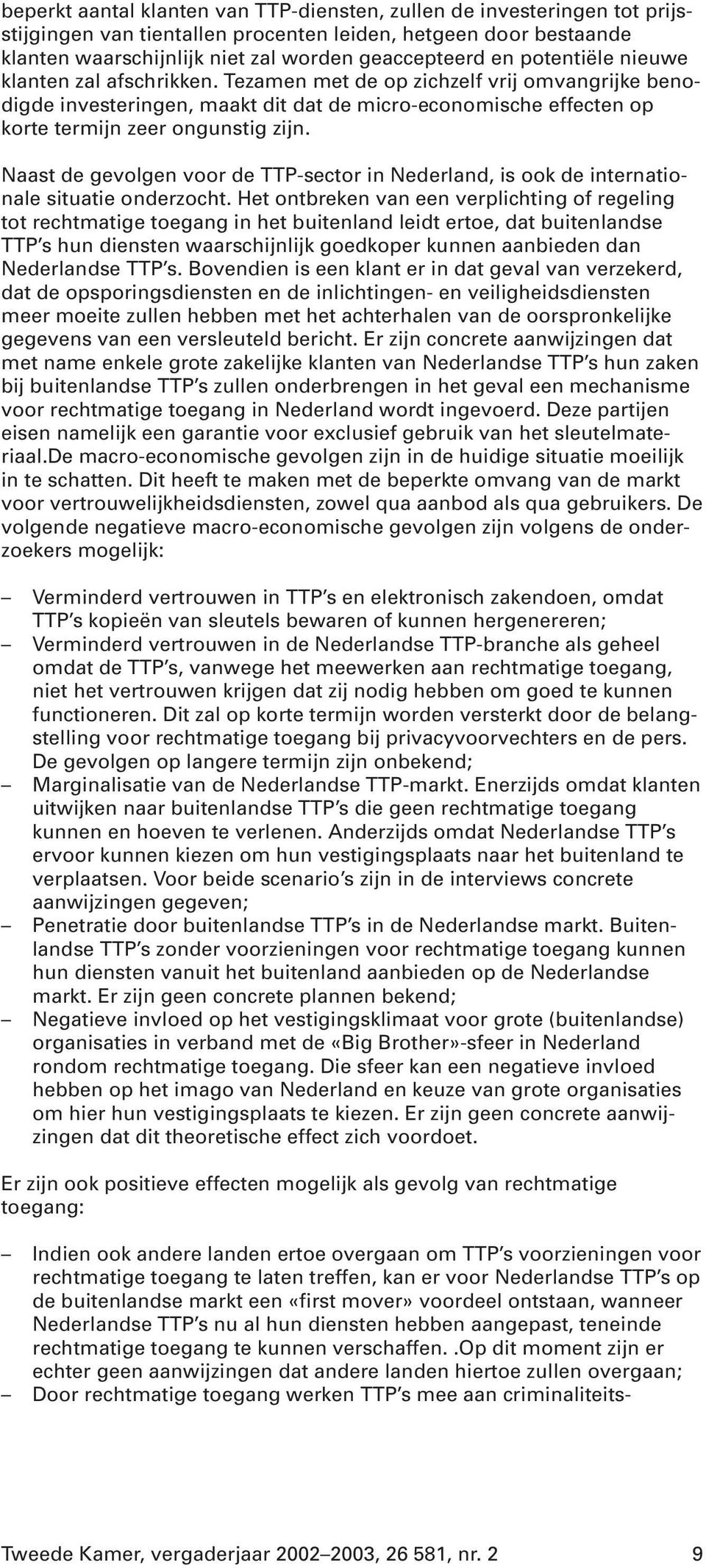 Naast de gevolgen voor de TTP-sector in Nederland, is ook de internationale situatie onderzocht.