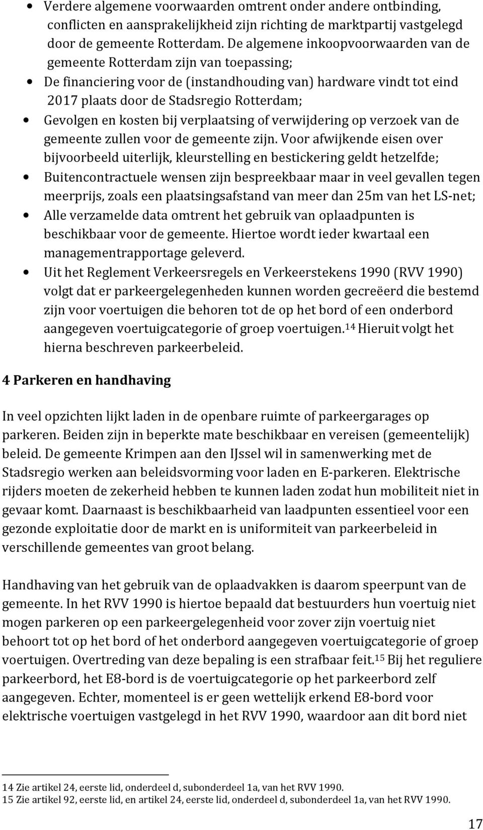 kosten bij verplaatsing of verwijdering op verzoek van de gemeente zullen voor de gemeente zijn.